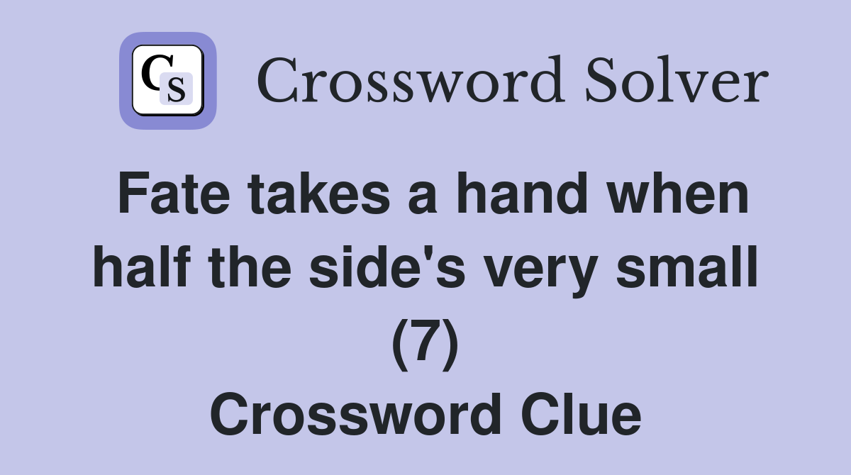 Fate takes a hand when half the side's very small (7) Crossword Clue
