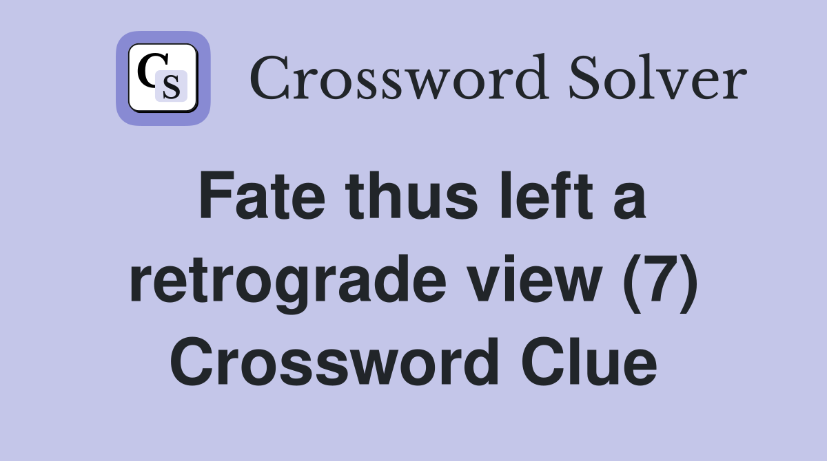 Fate thus left a retrograde view (7) Crossword Clue