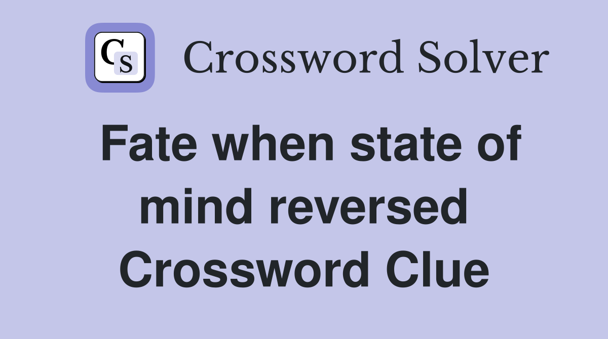Fate when state of mind reversed Crossword Clue