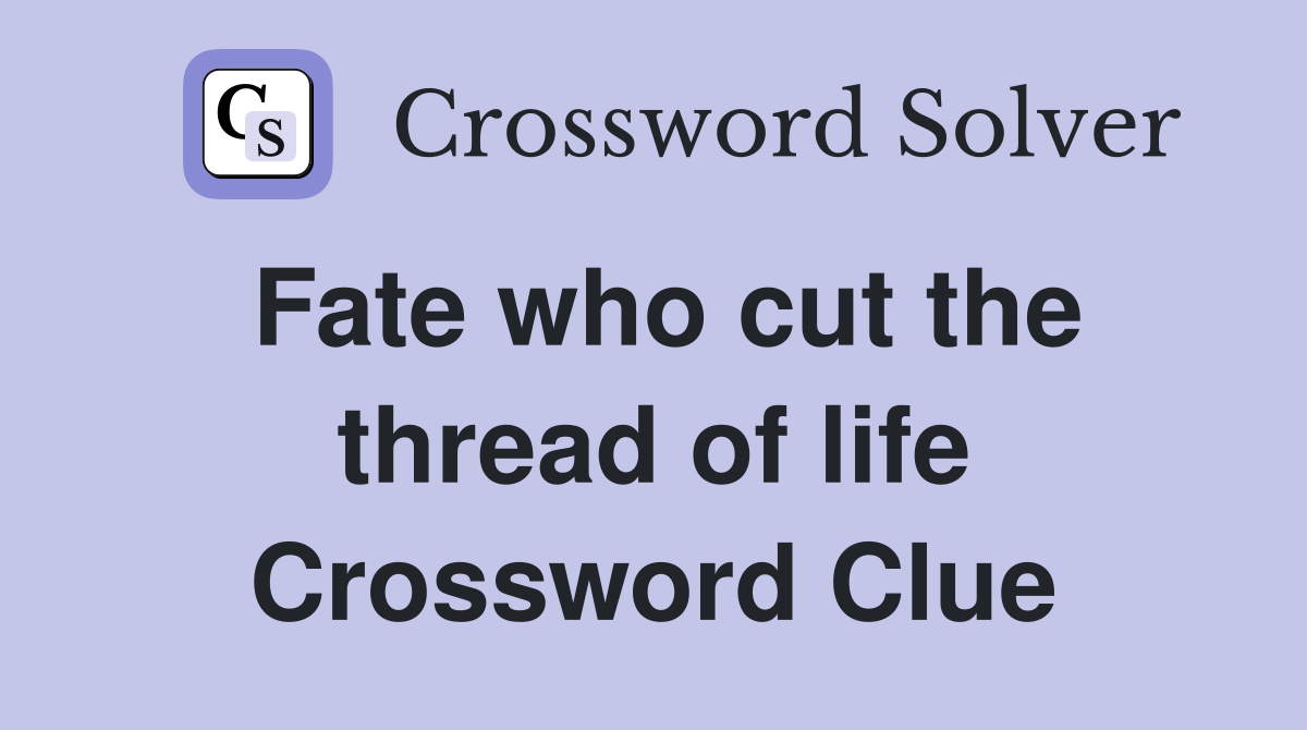 Fate who cut the thread of life Crossword Clue