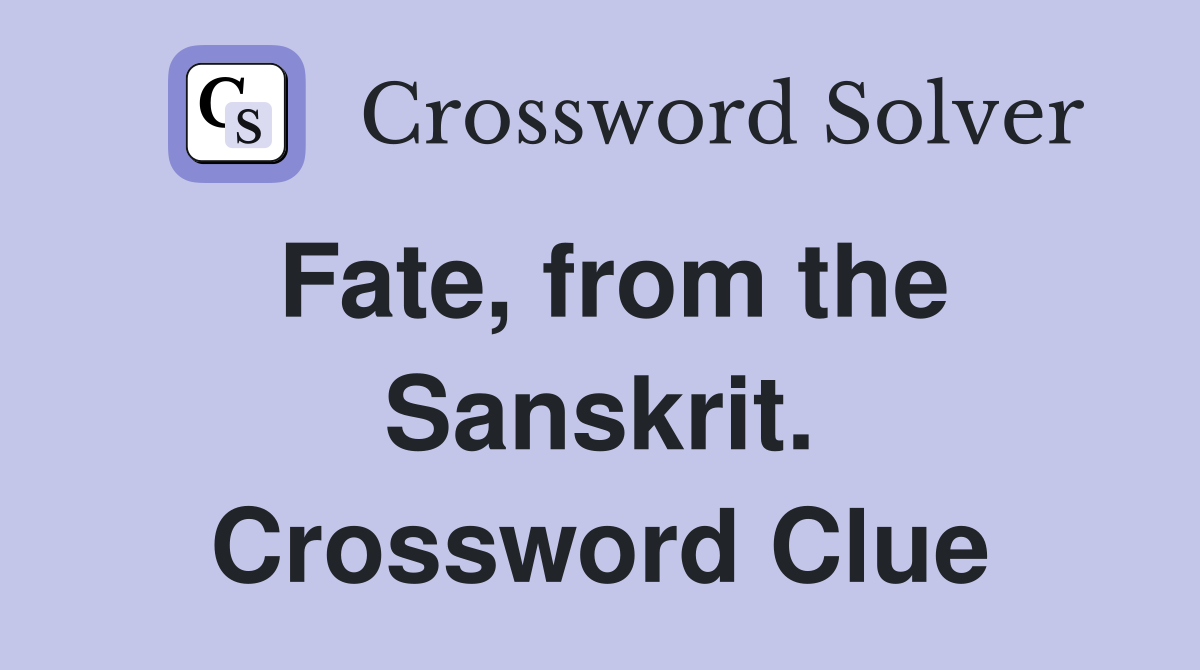 Fate, from the Sanskrit. Crossword Clue