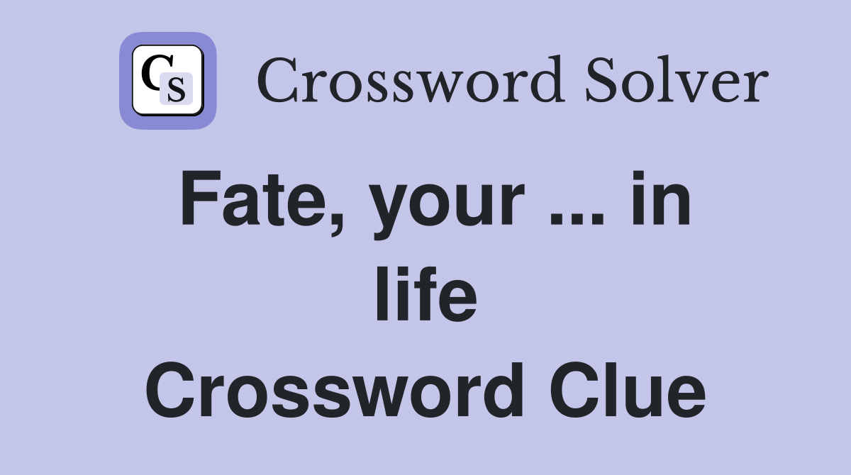 Fate, your ... in life Crossword Clue