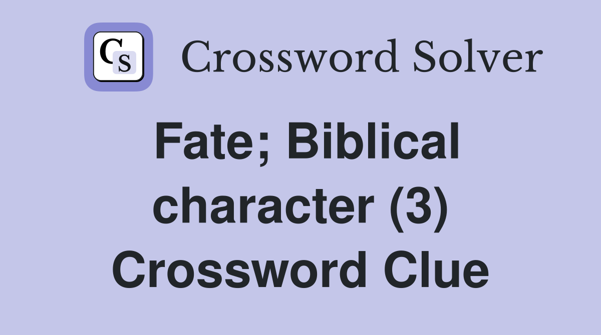 Fate; Biblical character (3) Crossword Clue