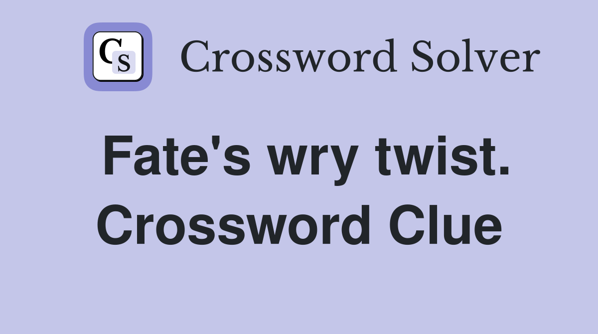 Fate's wry twist. Crossword Clue