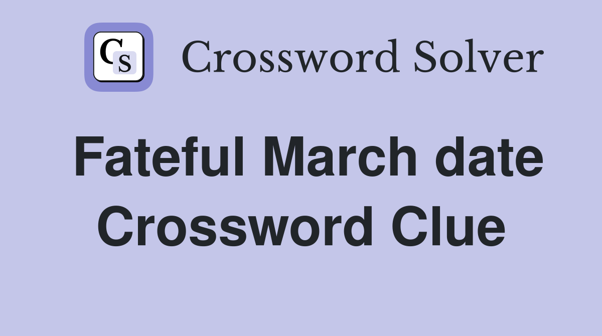Fateful March date Crossword Clue
