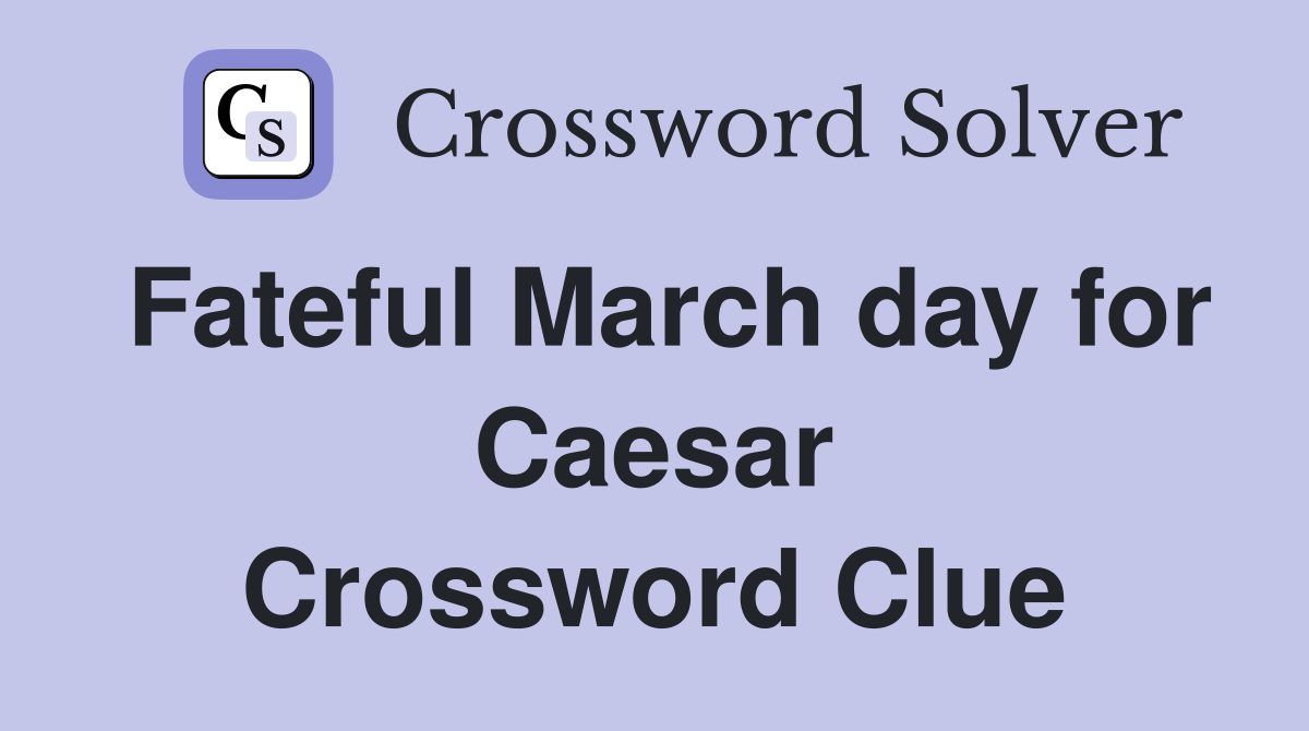 Fateful March day for Caesar Crossword Clue