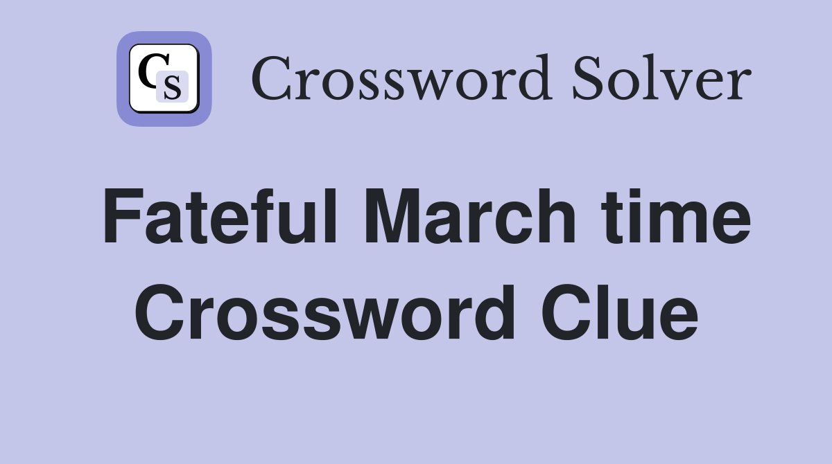 Fateful March time Crossword Clue