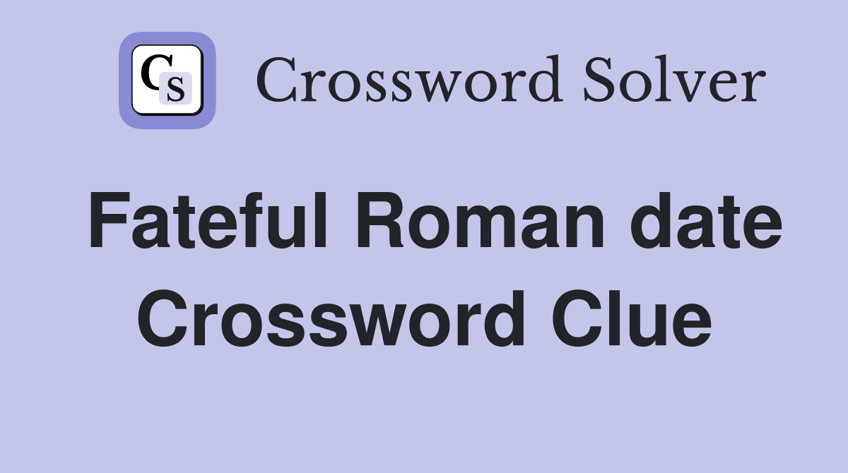 Fateful Roman date Crossword Clue