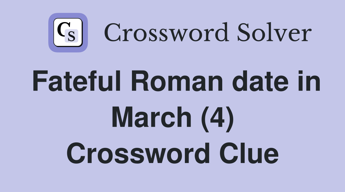 Fateful Roman date in March (4) Crossword Clue