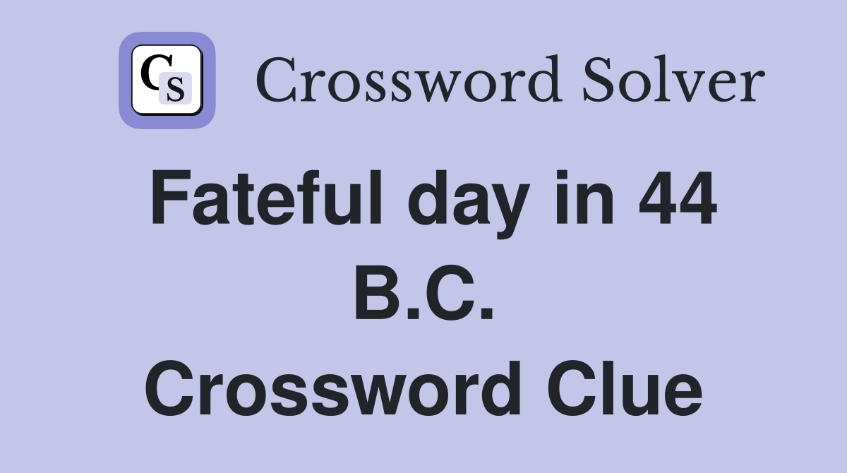 Fateful day in 44 B.C. Crossword Clue