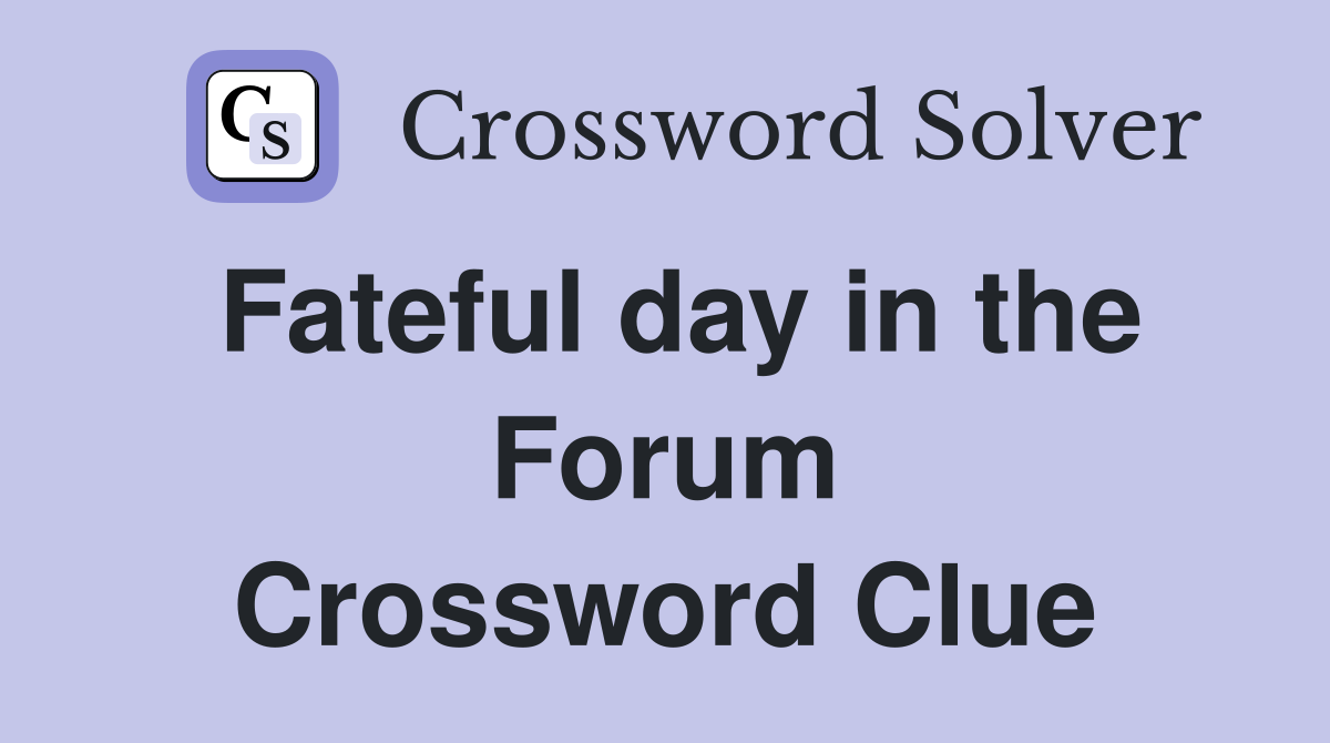 Fateful day in the Forum Crossword Clue
