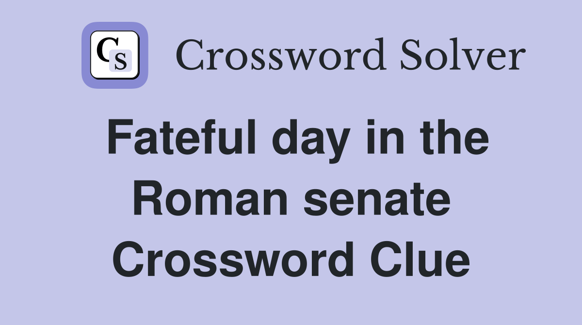 Fateful day in the Roman senate Crossword Clue