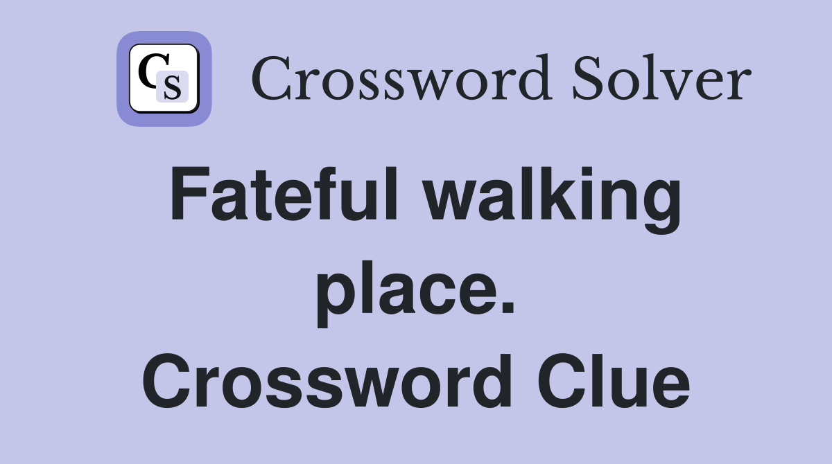 Fateful walking place. Crossword Clue