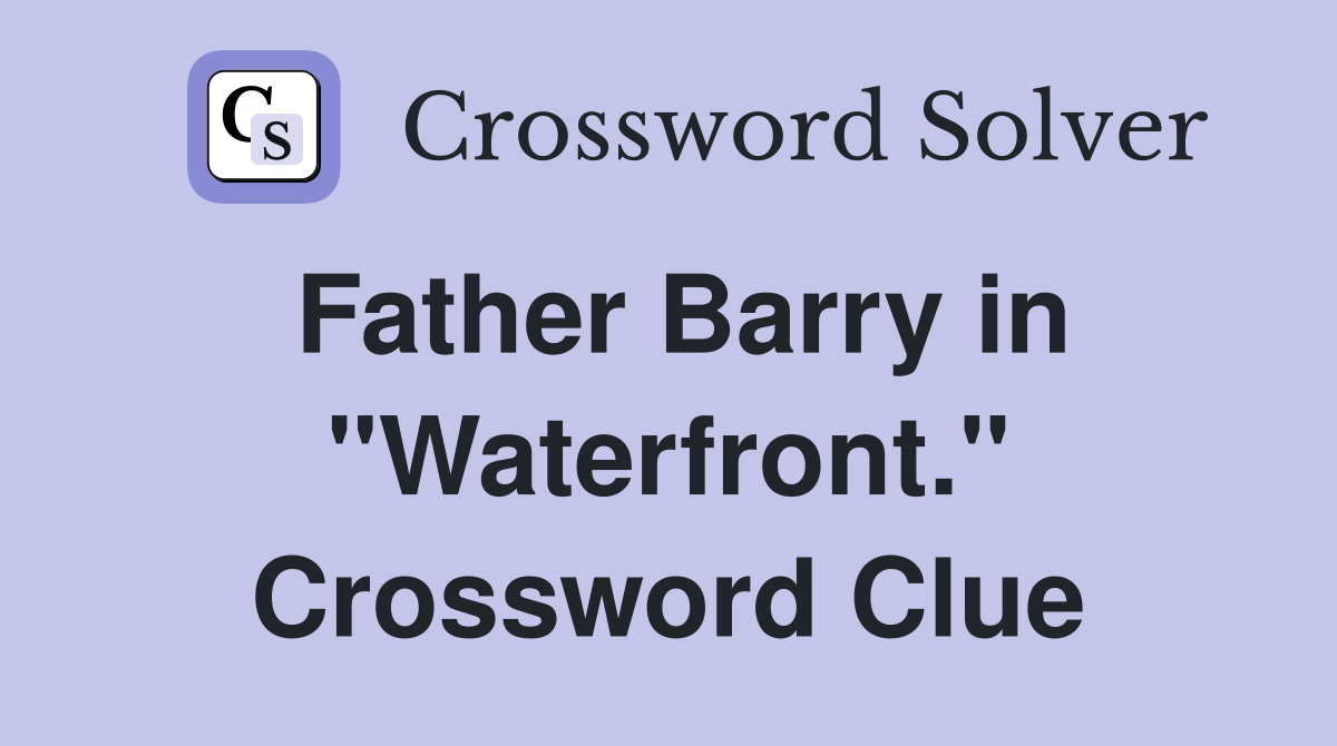 Father Barry in "Waterfront." Crossword Clue