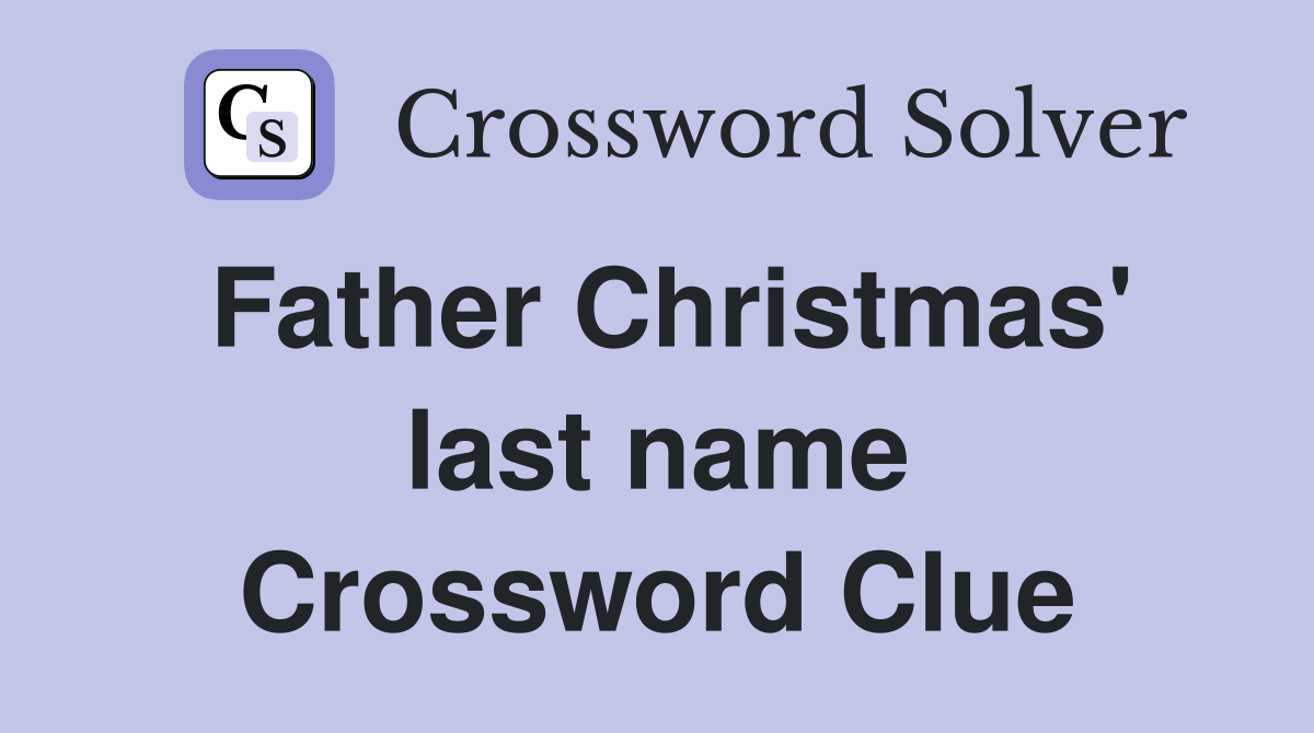Father Christmas' last name Crossword Clue
