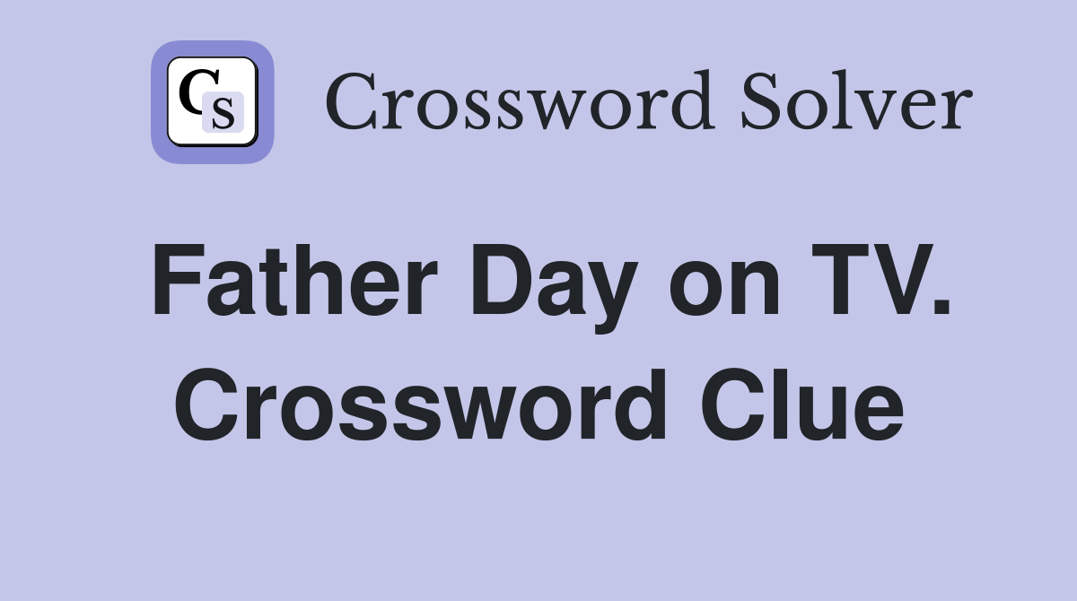 Father Day on TV. Crossword Clue
