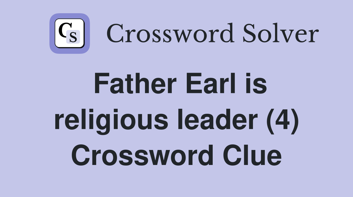 Father Earl is religious leader (4) Crossword Clue