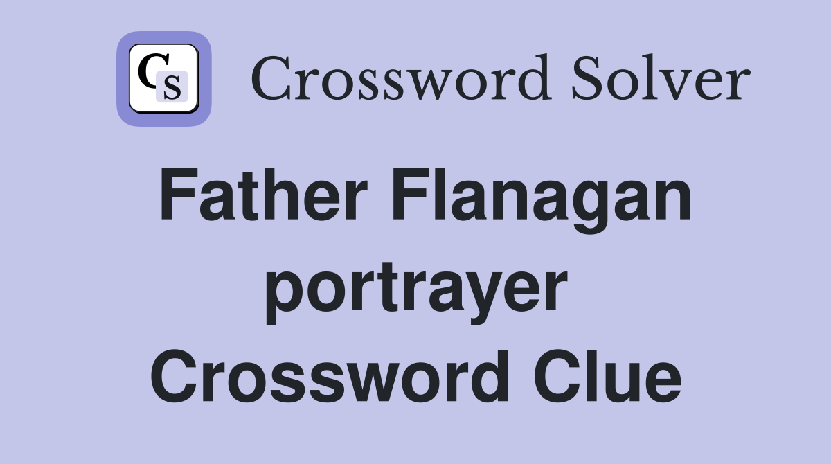 Father Flanagan portrayer Crossword Clue