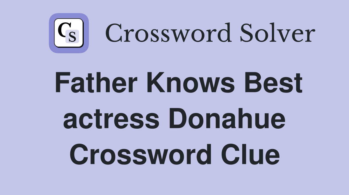 Father Knows Best actress Donahue Crossword Clue