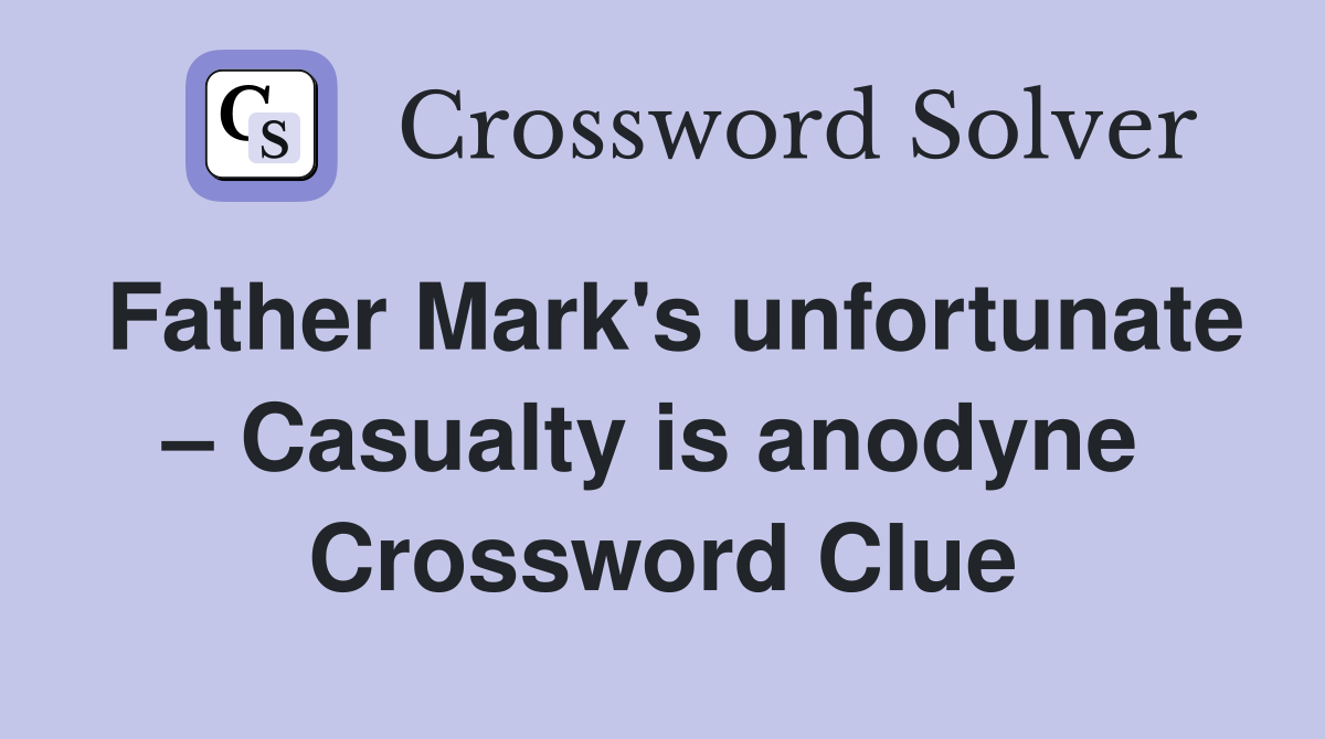 Father Mark's unfortunate – Casualty is anodyne  Crossword Clue
