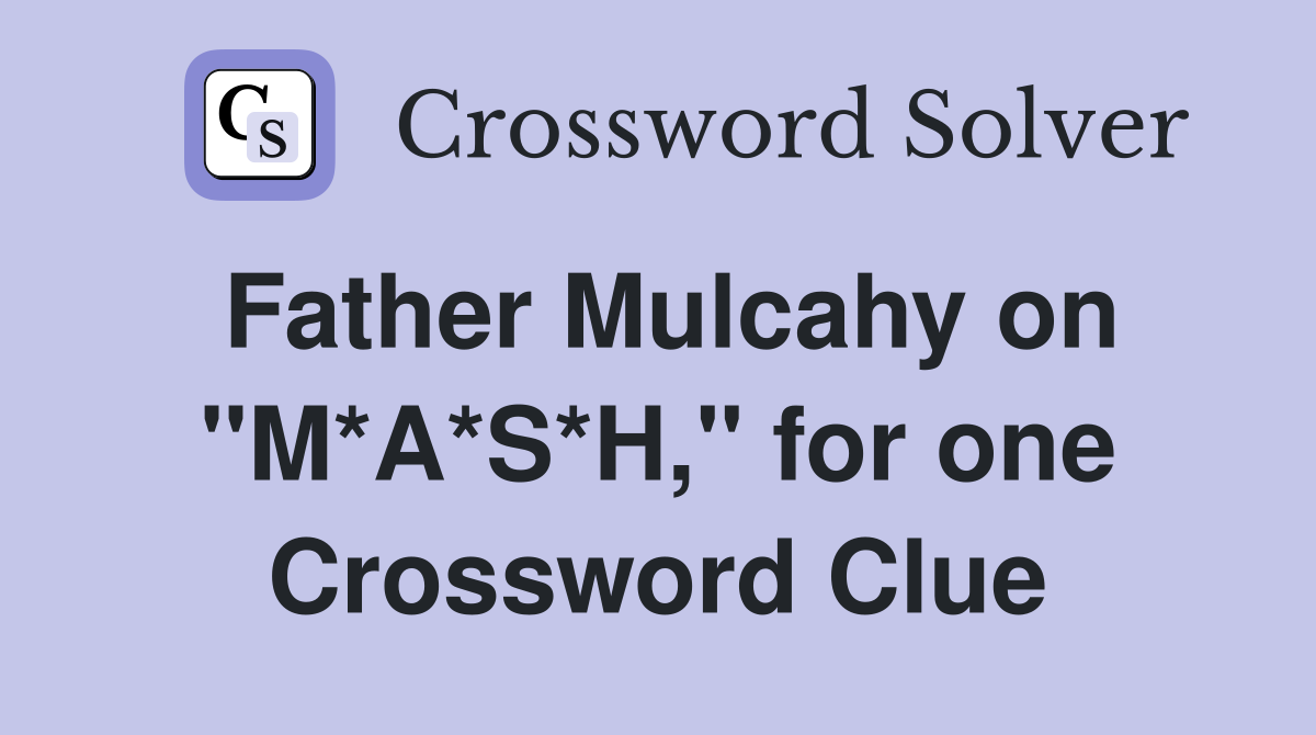 Father Mulcahy on "M*A*S*H," for one Crossword Clue