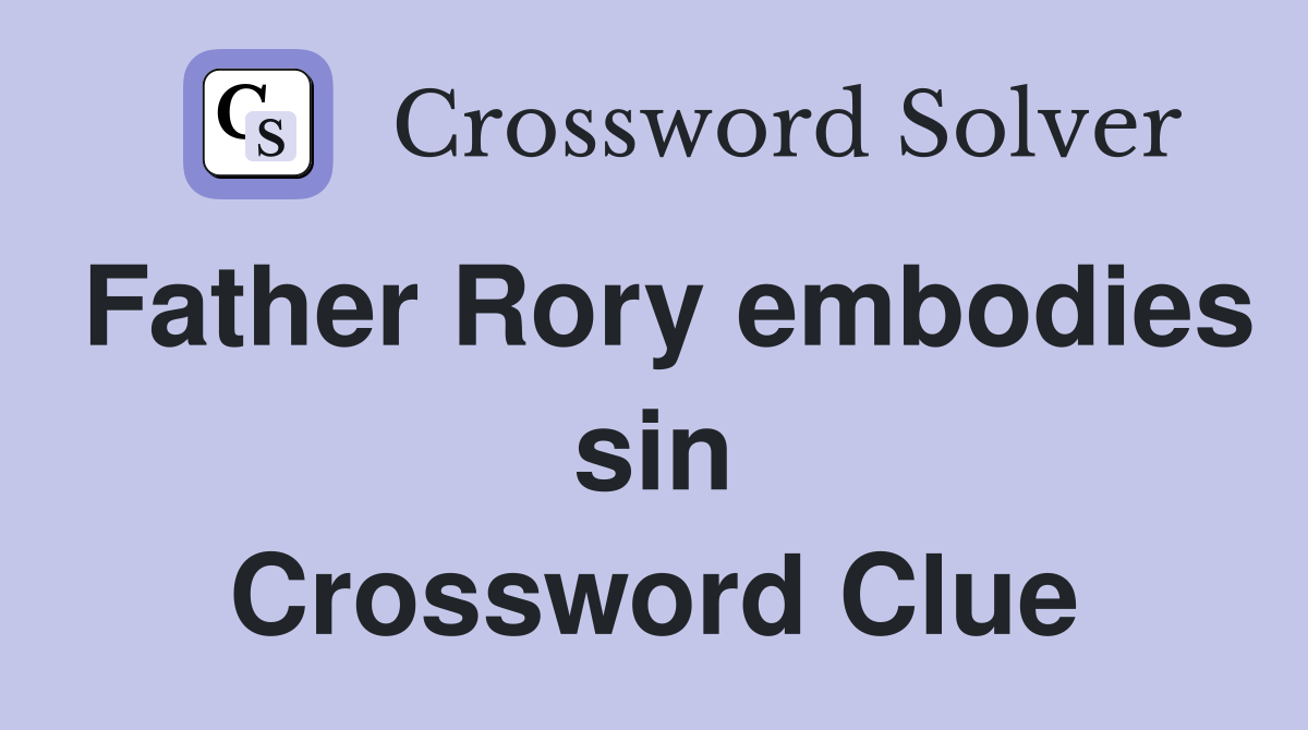 Father Rory embodies sin Crossword Clue