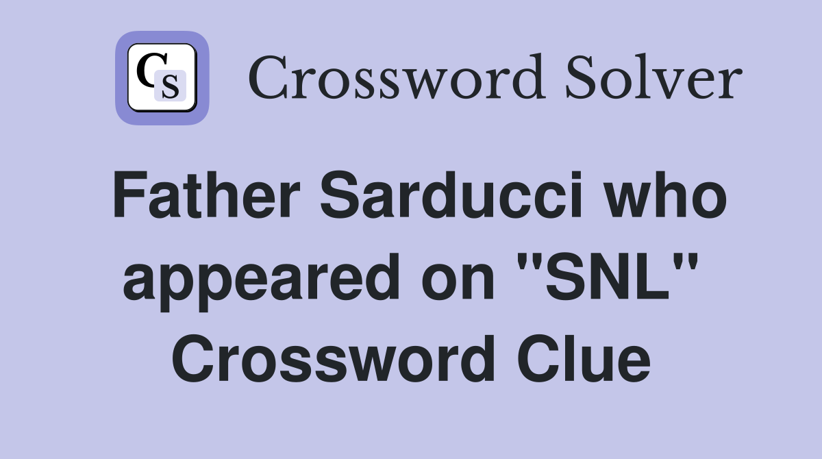 Father Sarducci who appeared on "SNL" Crossword Clue