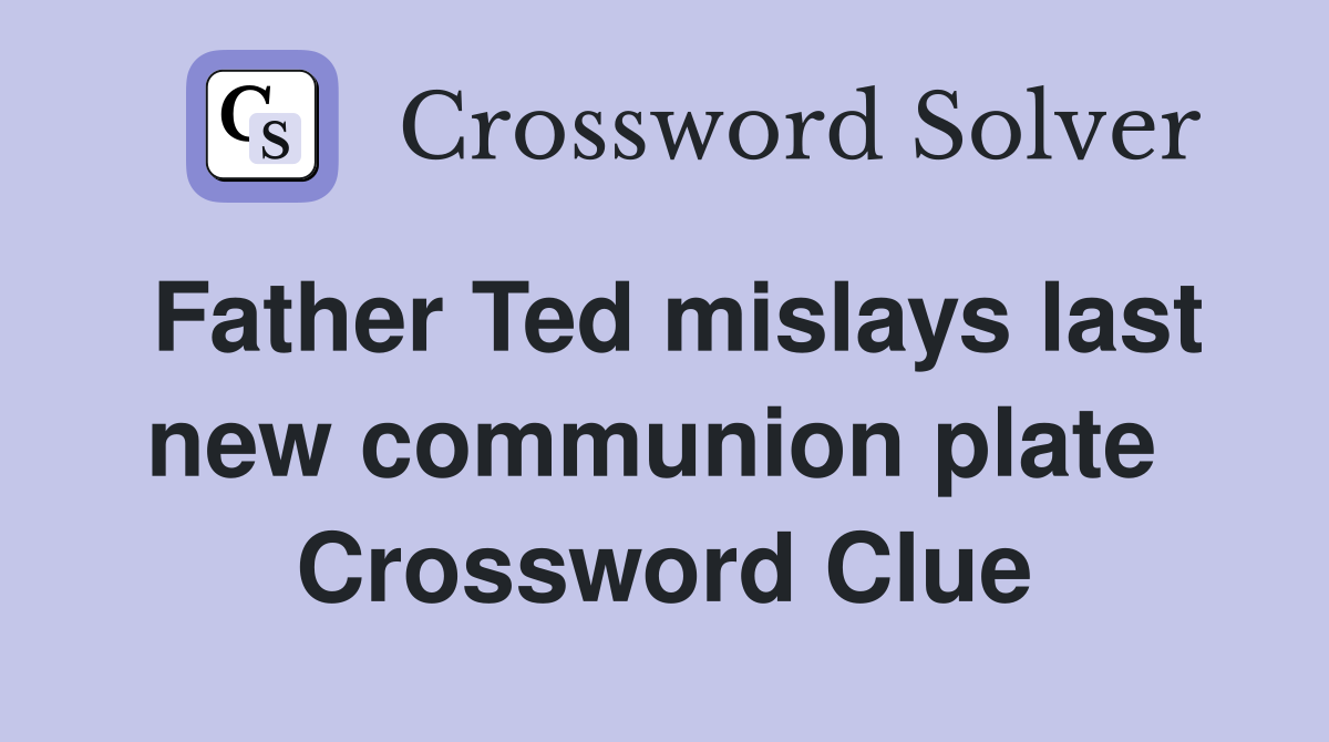 Father Ted mislays last new communion plate  Crossword Clue