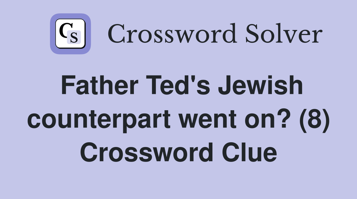 Father Ted's Jewish counterpart went on? (8) Crossword Clue