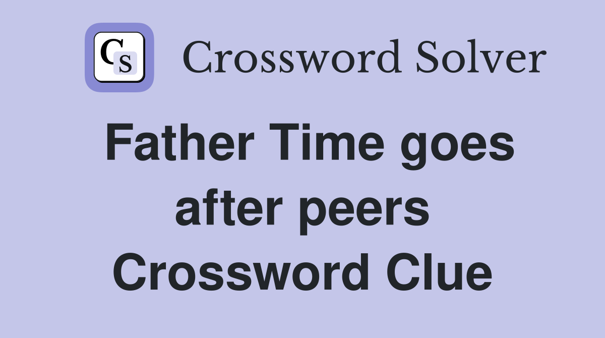Father Time goes after peers Crossword Clue