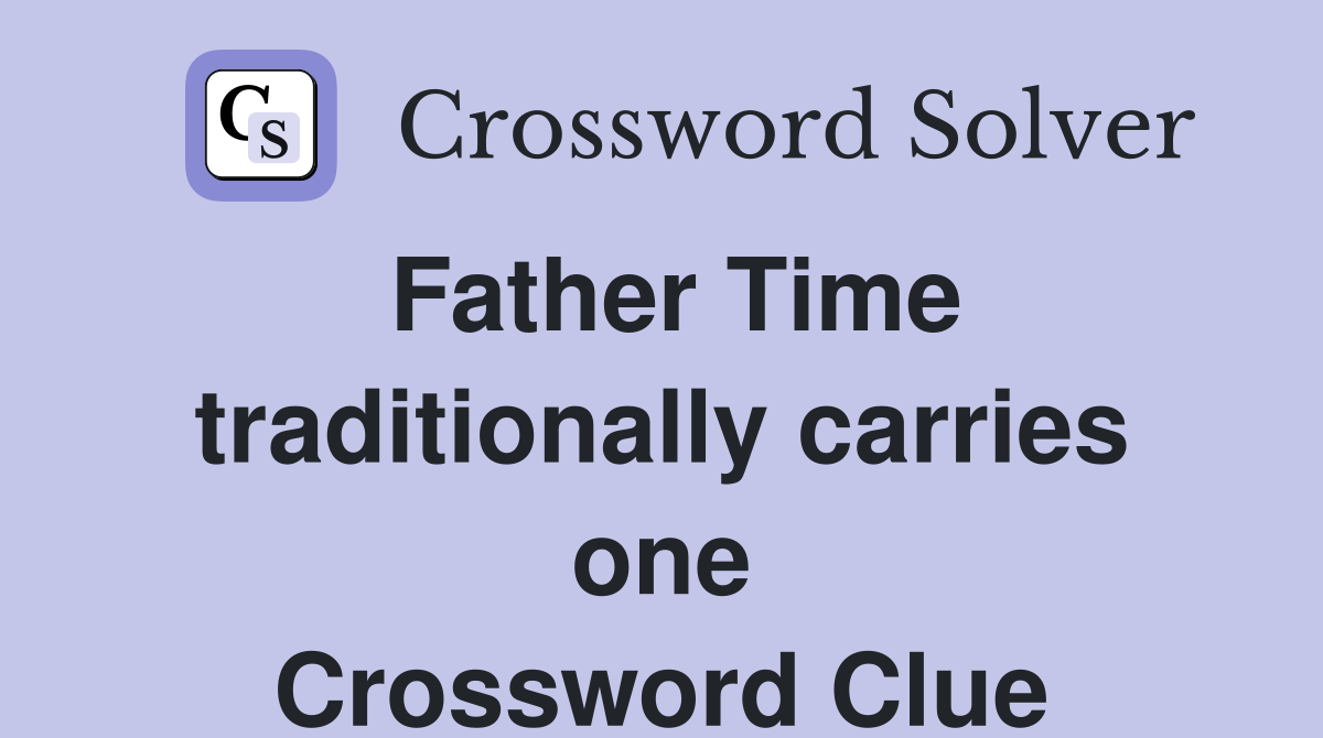 Father Time traditionally carries one Crossword Clue