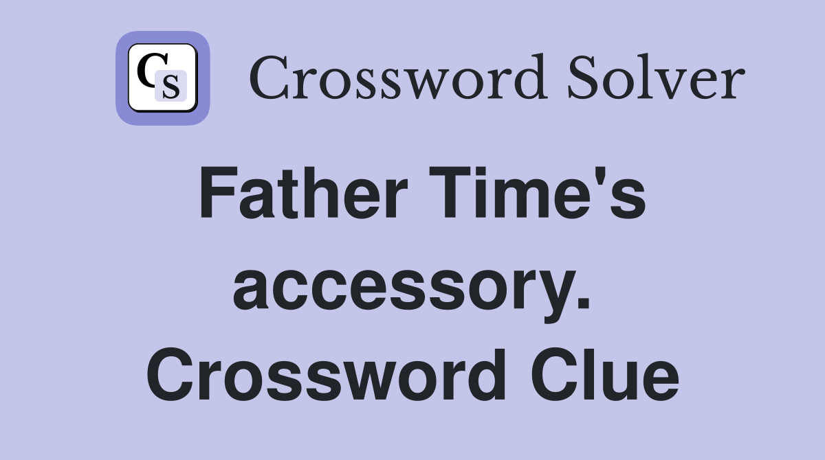Father Time's accessory. Crossword Clue