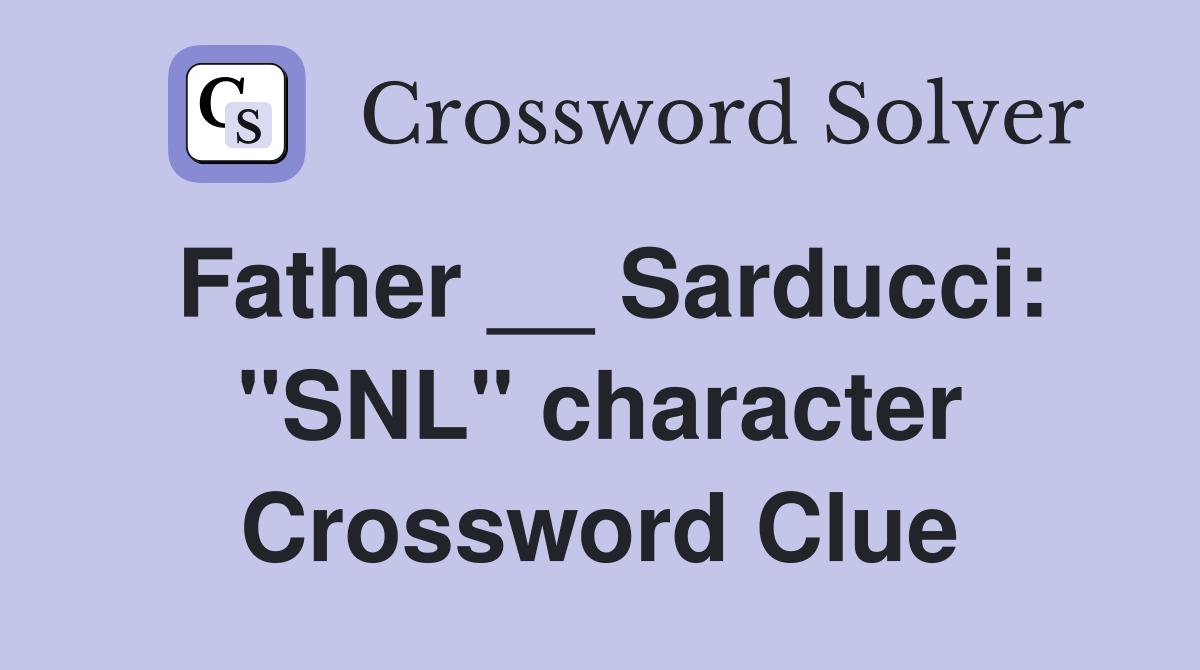 Father __ Sarducci: "SNL" character Crossword Clue