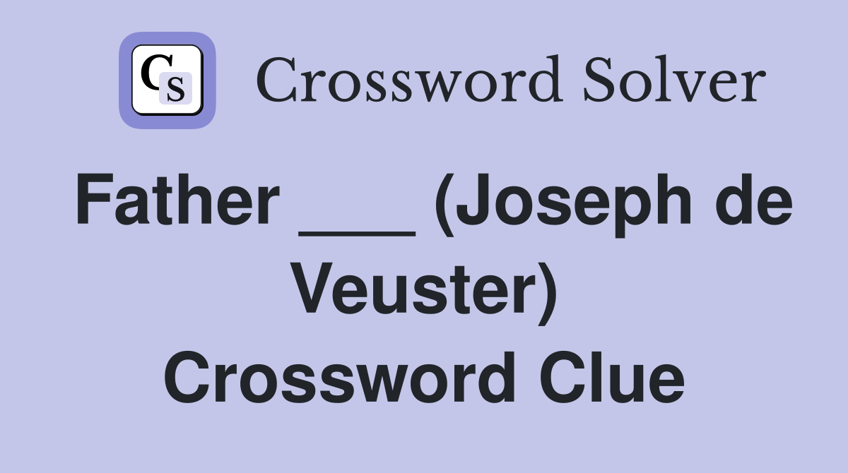 Father ___ (Joseph de Veuster) Crossword Clue