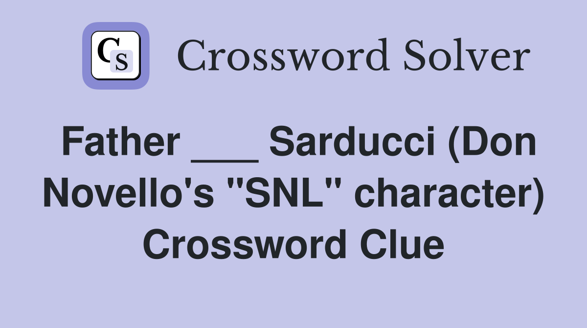 Father ___ Sarducci (Don Novello's "SNL" character) Crossword Clue