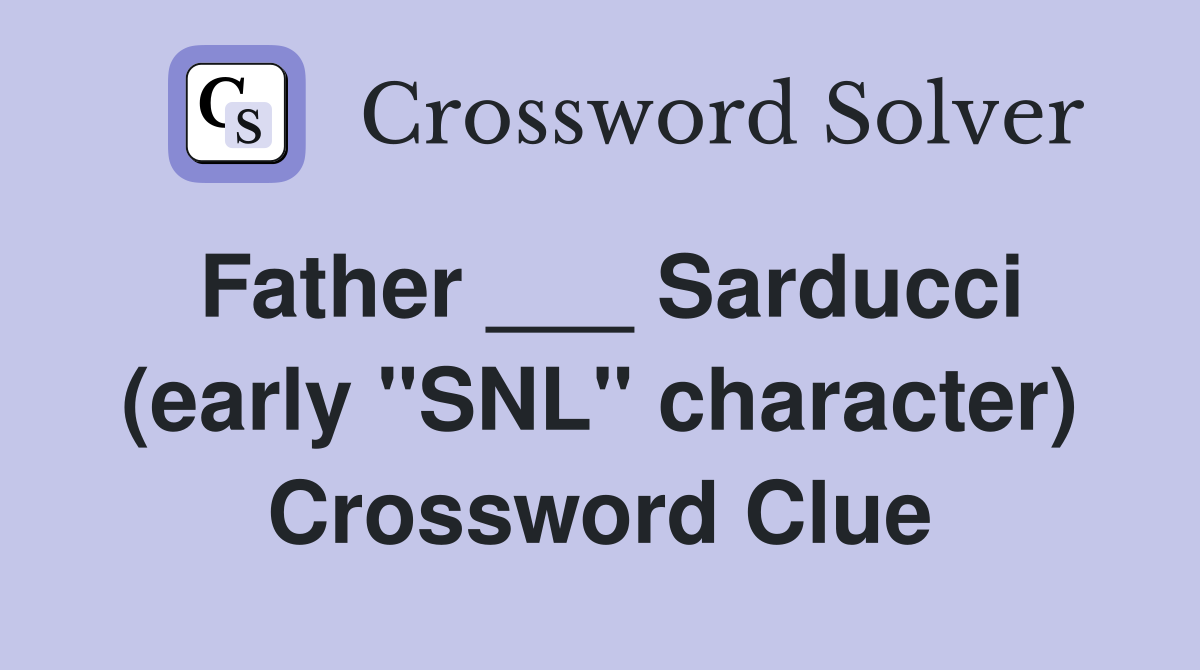 Father ___ Sarducci (early "SNL" character) Crossword Clue
