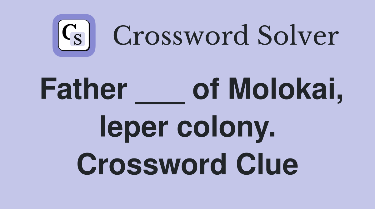 Father ___ of Molokai, leper colony. Crossword Clue