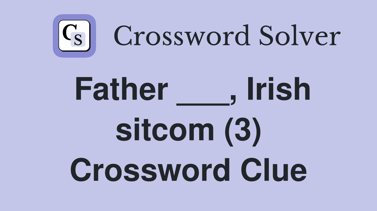 Father ___, Irish sitcom (3) Crossword Clue
