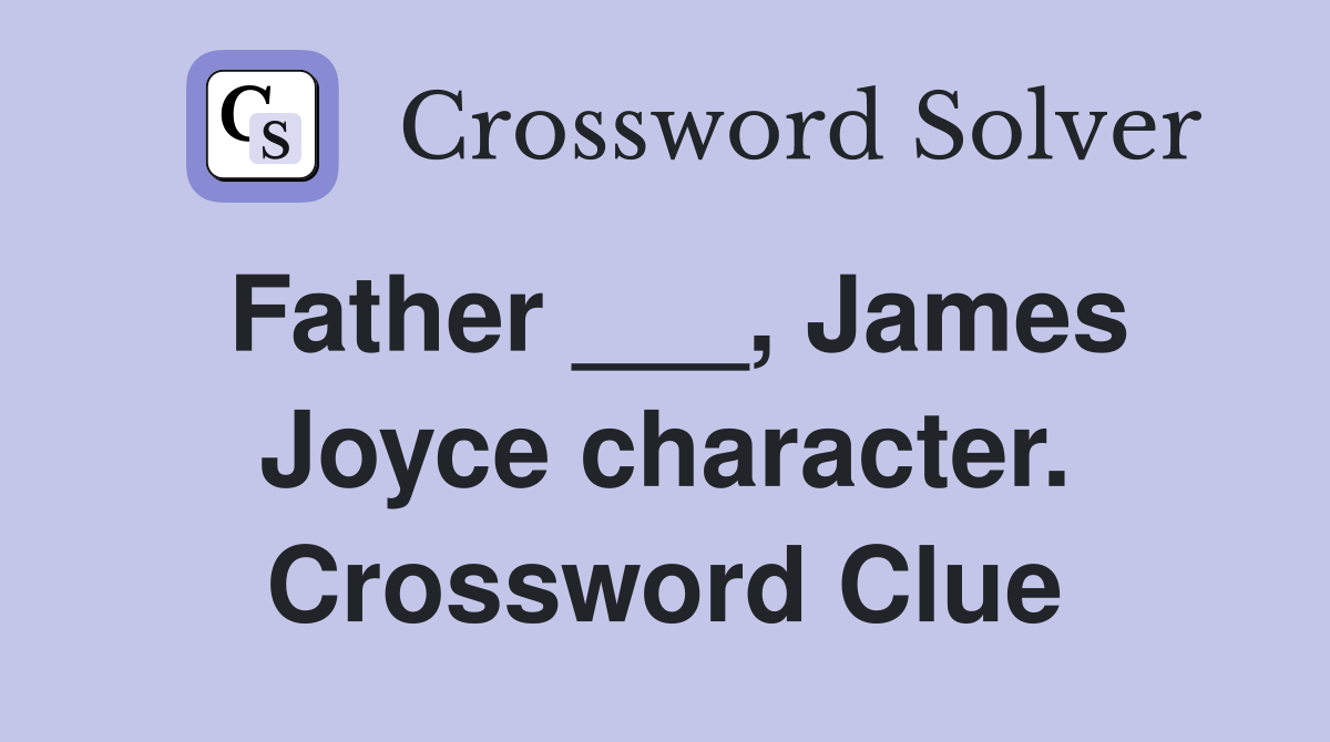 Father ___, James Joyce character. Crossword Clue