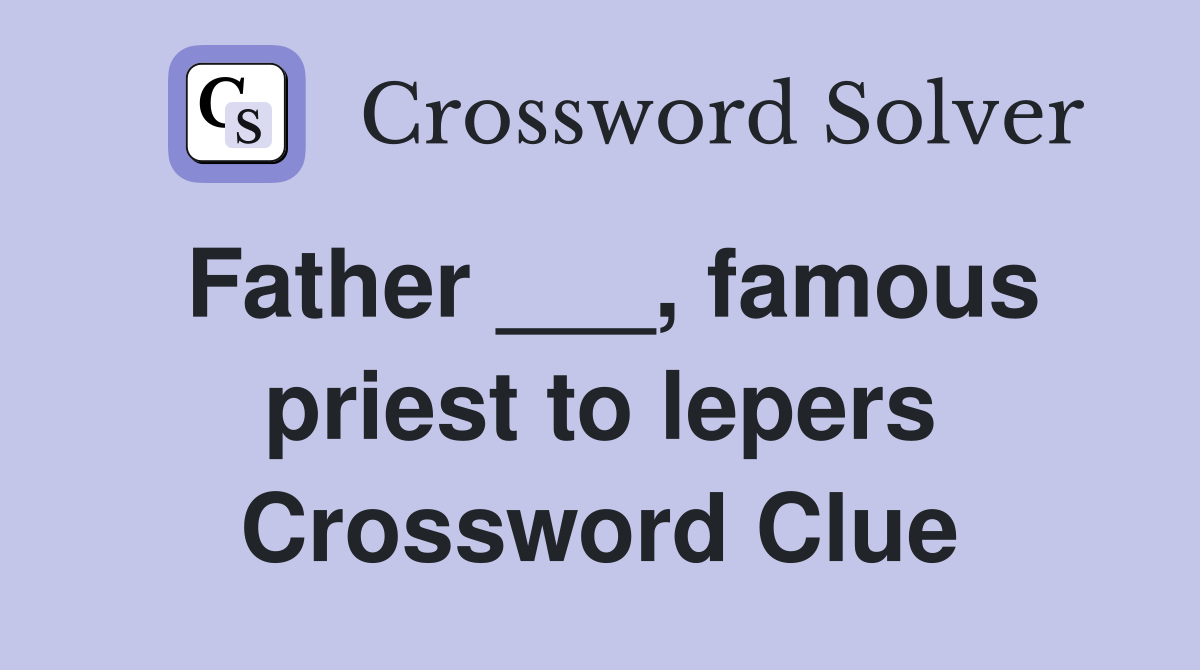 Father ___, famous priest to lepers Crossword Clue