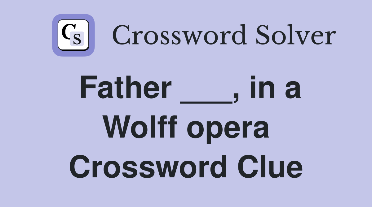 Father ___, in a Wolff opera Crossword Clue