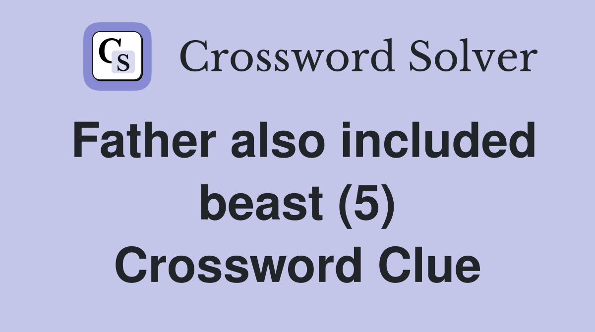 Father also included beast (5) Crossword Clue