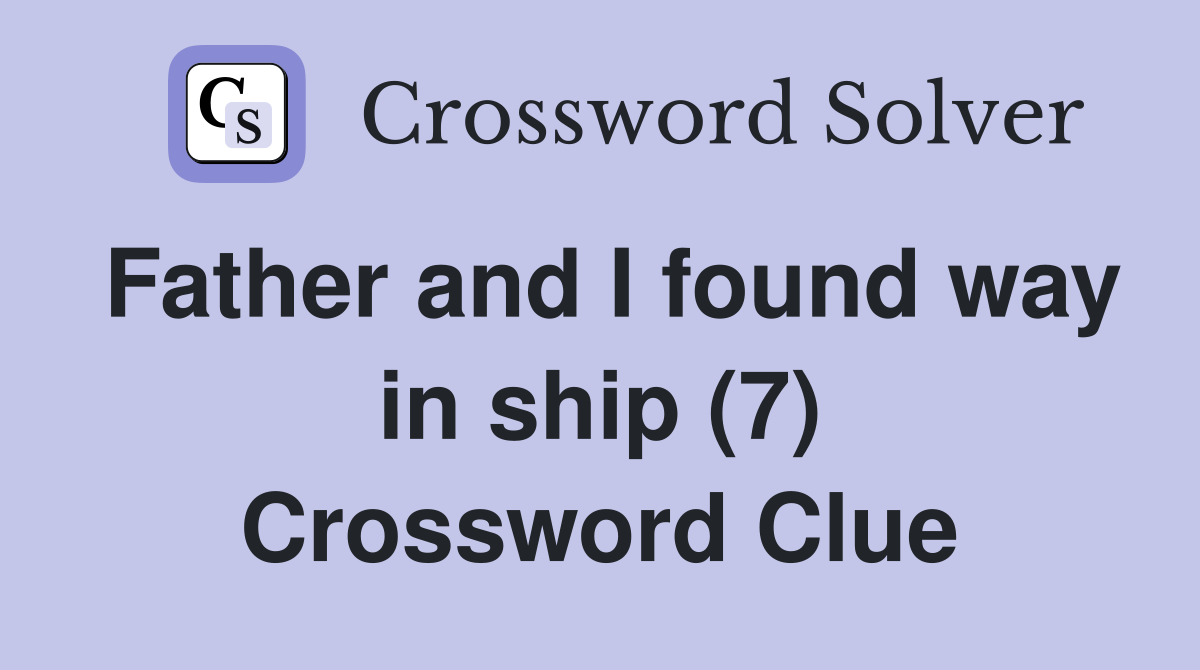 Father and I found way in ship (7) Crossword Clue