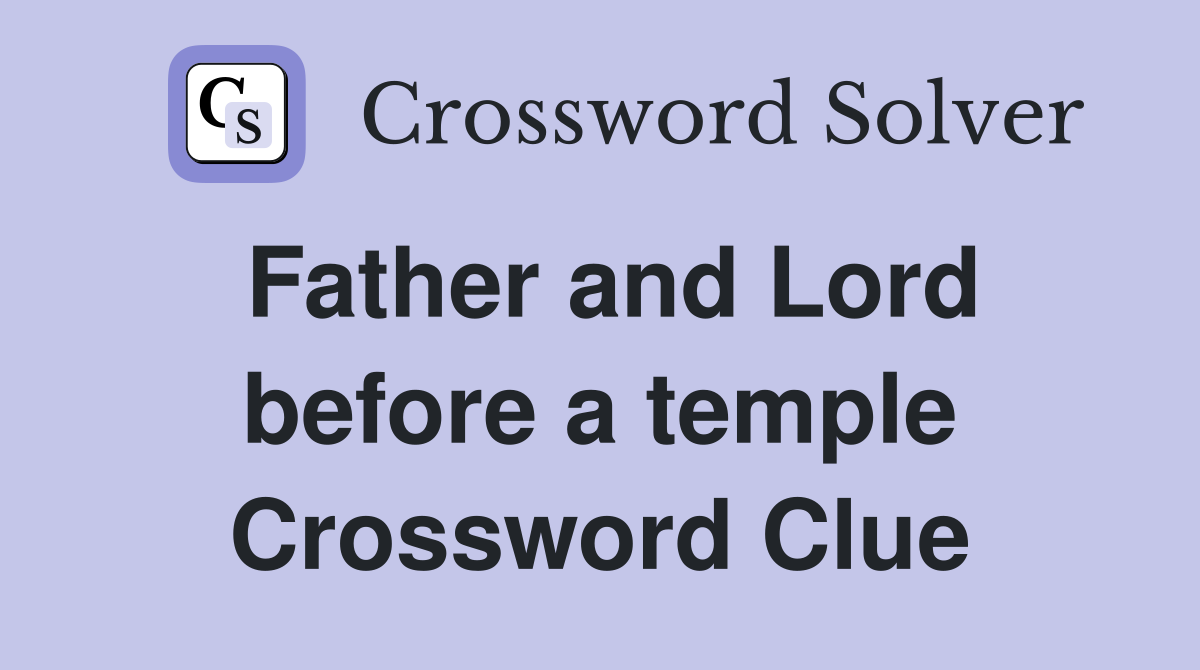 Father and Lord before a temple Crossword Clue