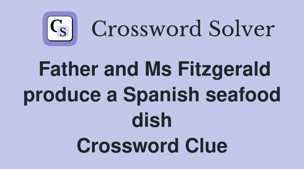 Father and Ms Fitzgerald produce a Spanish seafood dish Crossword Clue