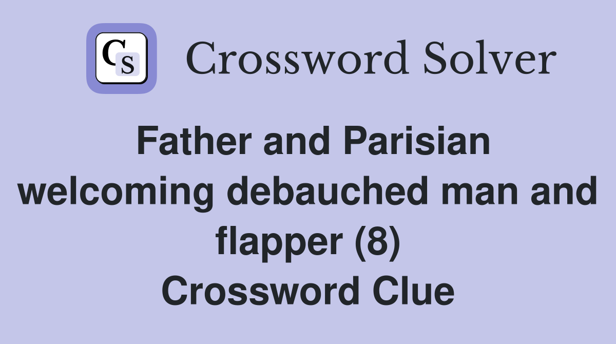 Father and Parisian welcoming debauched man and flapper (8) Crossword Clue