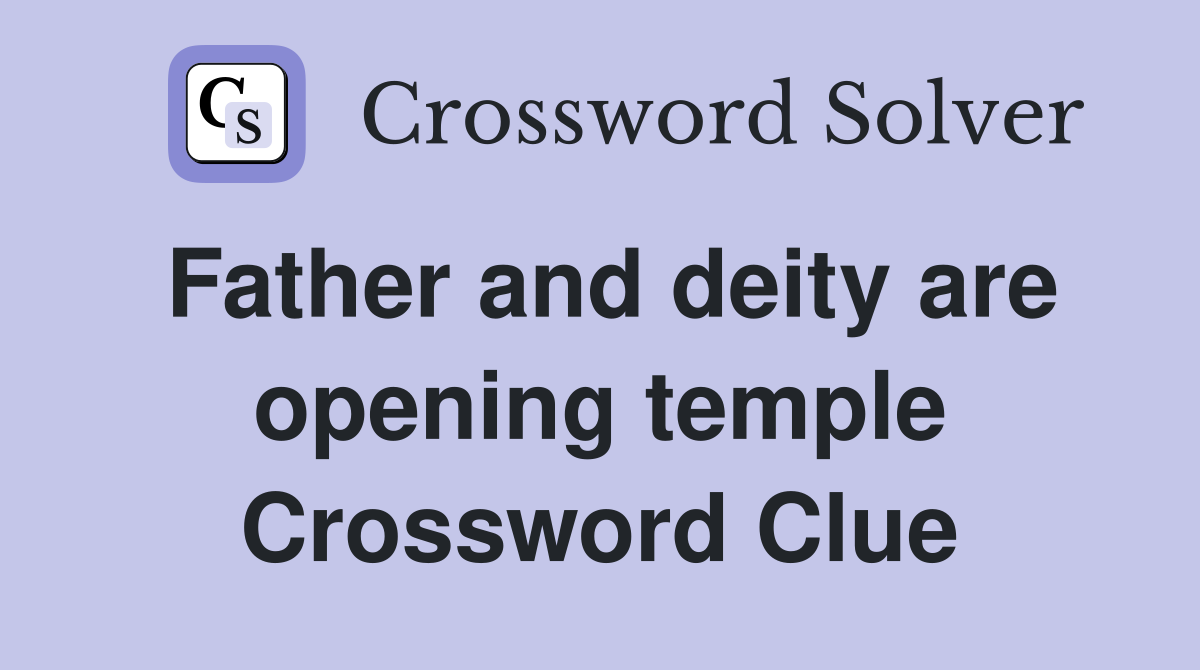Father and deity are opening temple Crossword Clue