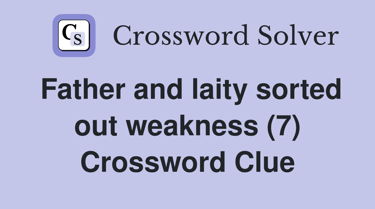 Father and laity sorted out weakness (7) Crossword Clue