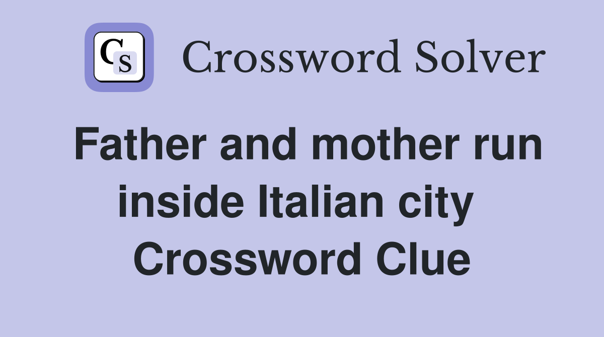 Father and mother run inside Italian city  Crossword Clue