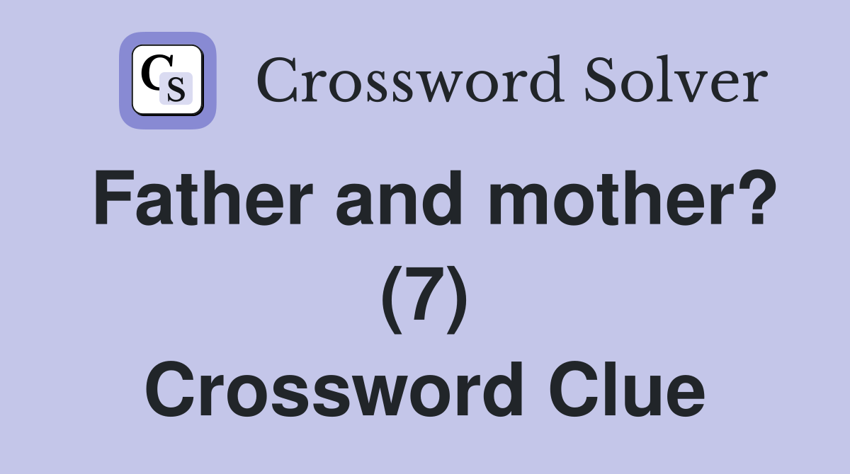 Father and mother? (7) Crossword Clue